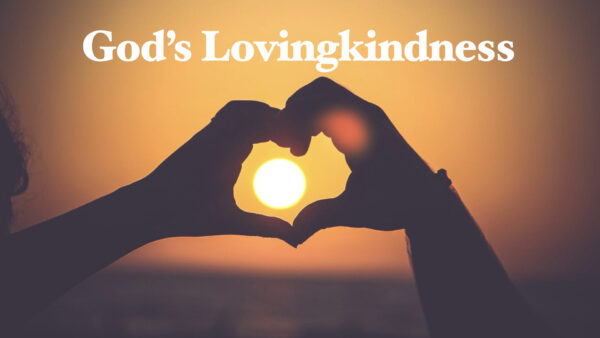 God's Lovingkindness Part IV - Faithfulness Image